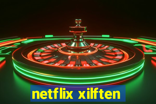 netflix xilften