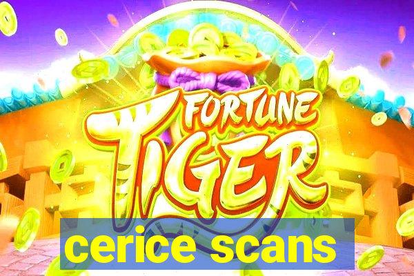 cerice scans