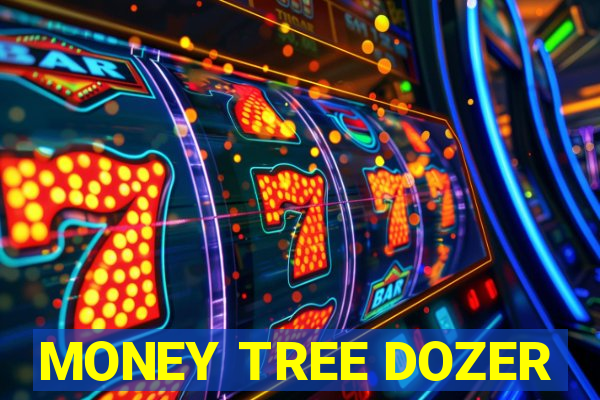 MONEY TREE DOZER