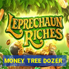 MONEY TREE DOZER