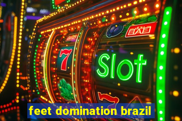 feet domination brazil