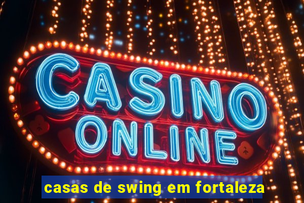 casas de swing em fortaleza