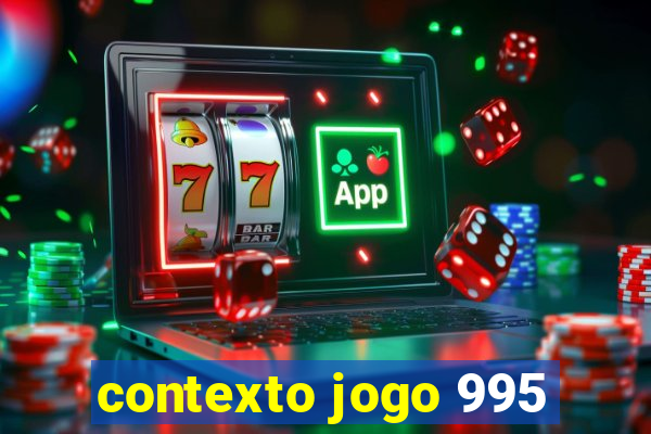 contexto jogo 995