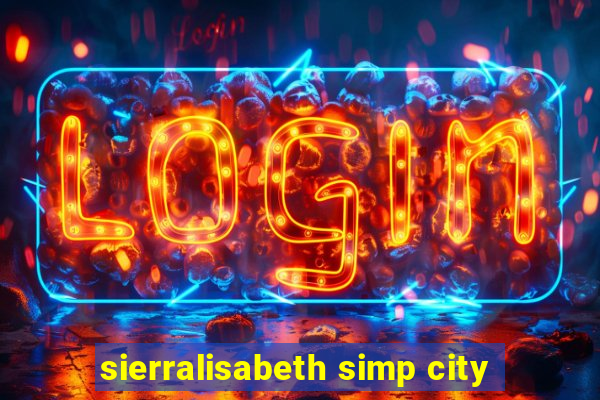 sierralisabeth simp city