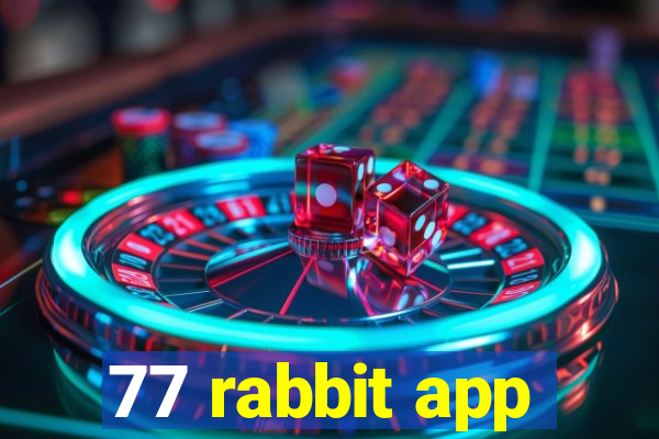 77 rabbit app