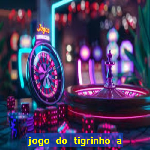 jogo do tigrinho a partir de r$ 5