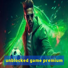 unblocked game premium