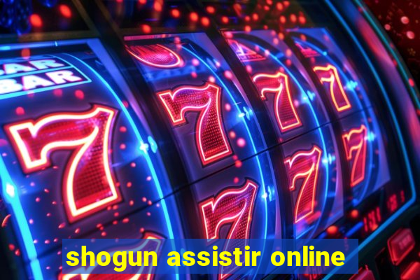 shogun assistir online