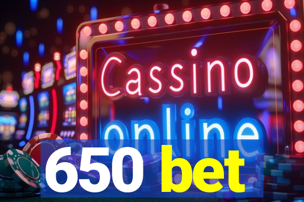 650 bet