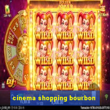 cinema shopping bourbon