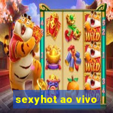 sexyhot ao vivo