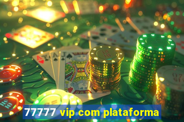 77777 vip com plataforma