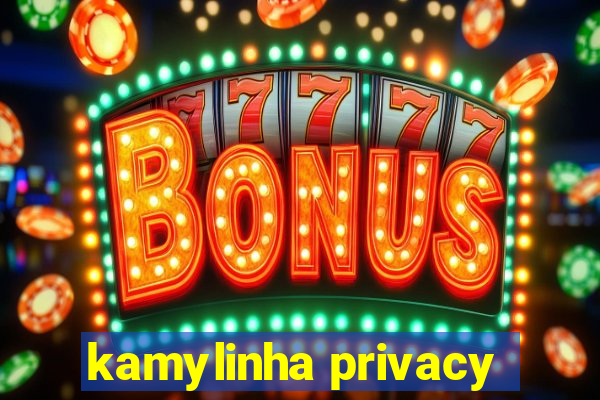 kamylinha privacy