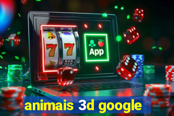 animais 3d google