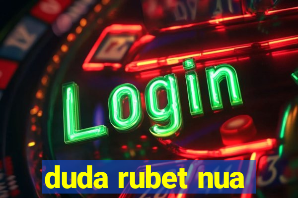 duda rubet nua