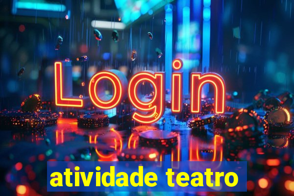 atividade teatro