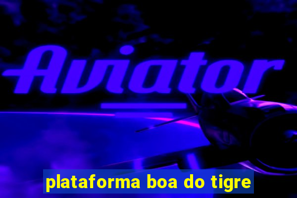 plataforma boa do tigre