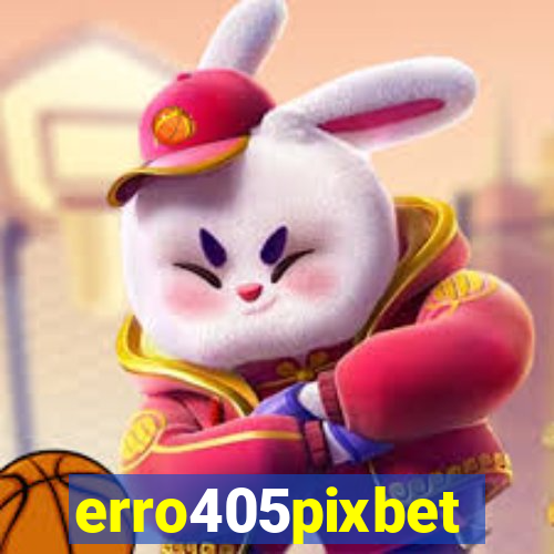 erro405pixbet