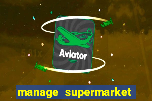 manage supermarket simulator mod apk (unlimited money and energy)