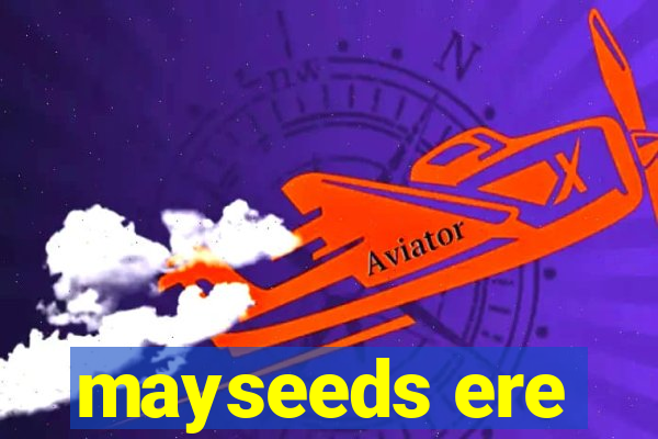 mayseeds ere