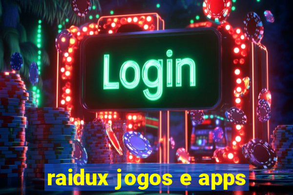 raidux jogos e apps