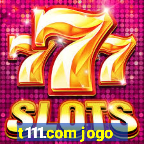 t111.com jogo