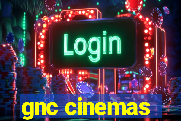 gnc cinemas