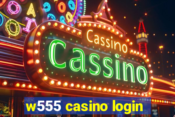 w555 casino login