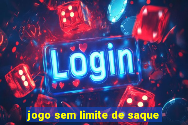 jogo sem limite de saque