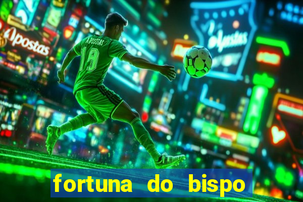 fortuna do bispo samuel ferreira