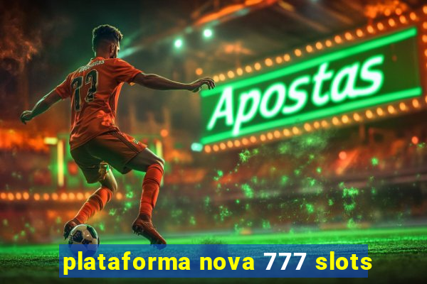 plataforma nova 777 slots