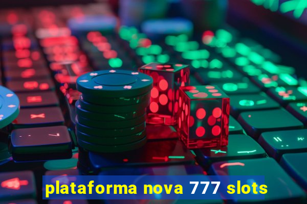 plataforma nova 777 slots