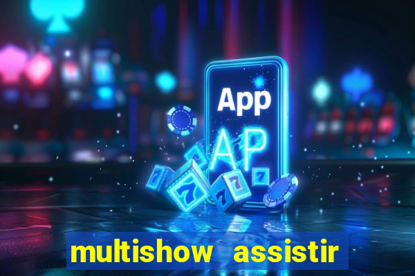 multishow assistir online gratis