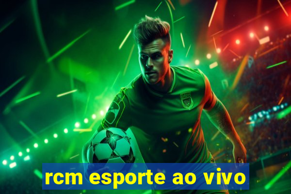 rcm esporte ao vivo