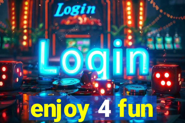 enjoy 4 fun