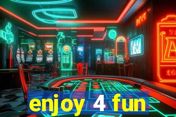 enjoy 4 fun