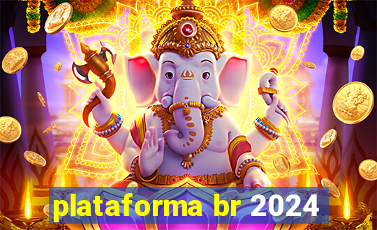 plataforma br 2024