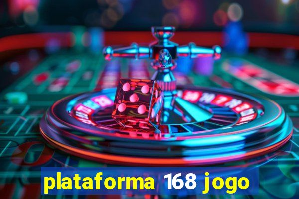 plataforma 168 jogo