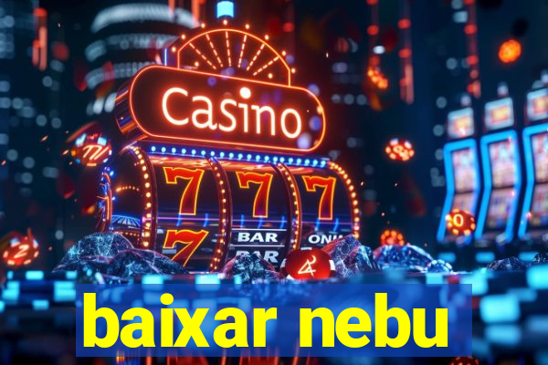 baixar nebu