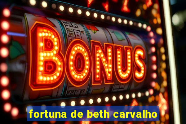 fortuna de beth carvalho