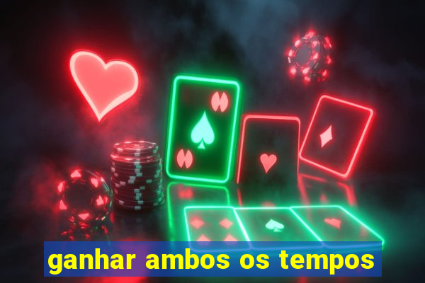 ganhar ambos os tempos