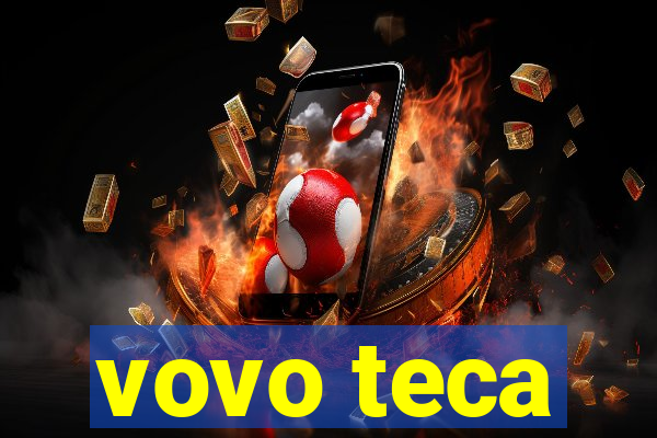 vovo teca