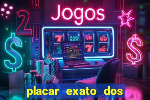 placar exato dos jogos de hoje