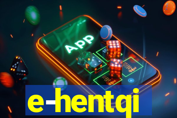 e-hentqi