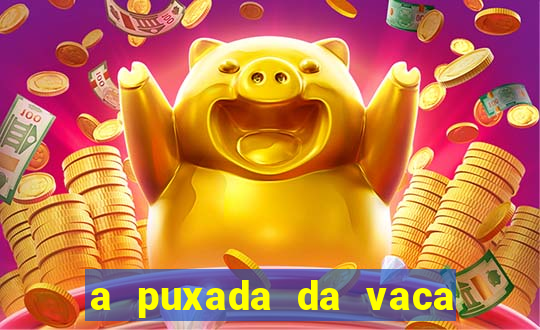 a puxada da vaca do jogo do bicho