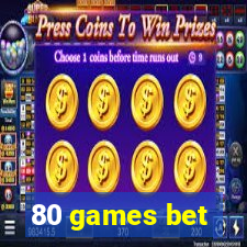 80 games bet