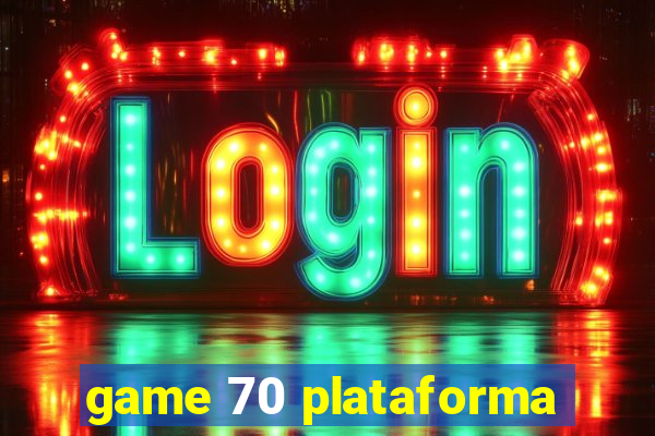 game 70 plataforma