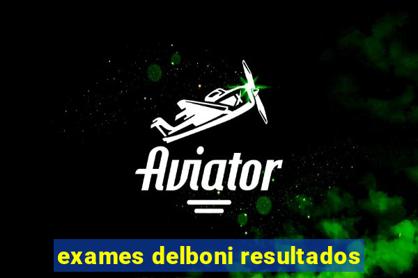 exames delboni resultados