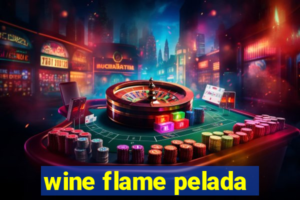 wine flame pelada