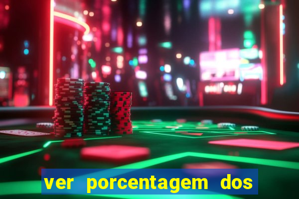 ver porcentagem dos jogos slots